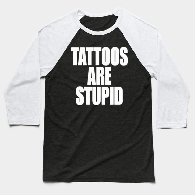 Funny Y2K TShirt, TATTOOS ARE STUPID SARCASTIC QUOTE Baseball T-Shirt by Hamza Froug